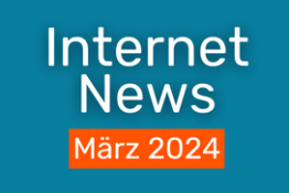 Internet News: Die wichtigsten Updates in März 2024
